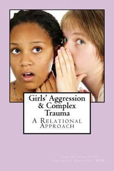 Paperback Girls' Aggression & Complex Trauma: Relational Responses Book