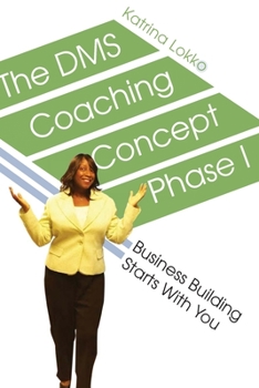 Paperback The DMS Coaching Concept Phase I: Business Building Starts With You Book