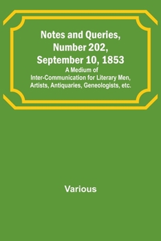 Paperback Notes and Queries, Number 202, September 10, 1853; A Medium of Inter-communication for Literary Men, Artists, Antiquaries, Geneologists, etc. Book