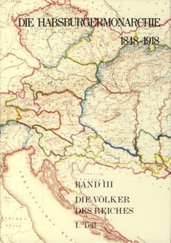 Die Habsburgermonarchie 1848-1918 / Band III/1: Die Volker Des Reiches 1. Teilband