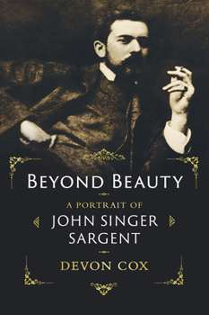 Hardcover Beyond Beauty: A Portrait of John Singer Sargent Book