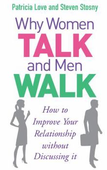 Paperback Why Women Talk and Men Walk: How to Improve Your Relationship Without Discussing It Book