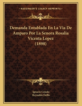 Paperback Demanda Entablada En La Via De Amparo Por La Senora Rosalia Vicenta Lopez (1898) [Spanish] Book