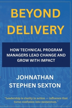 Paperback Beyond Delivery: How Technical Program Managers Lead Change and Grow with Impact Book