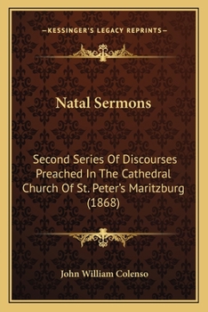 Paperback Natal Sermons: Second Series Of Discourses Preached In The Cathedral Church Of St. Peter's Maritzburg (1868) Book