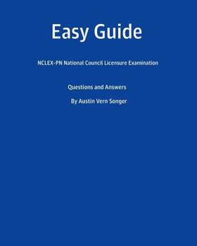 Easy Guide: Nclex-PN National Council Licensure Examination: Questions and Answers