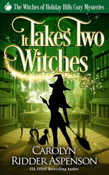 It Takes Two Witches (The Witches of Holiday Hills Cozy Mystery Series)
