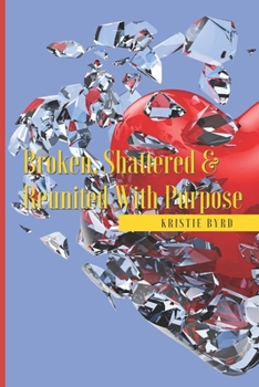 Paperback Broken, Shattered & Reunited With Purpose Book