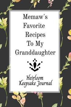 Memaw's Favorite Recipes To My Granddaughter Heirloom Keepsake Journal: Blank Granddaughter Create Your Own Cookbook