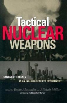 Hardcover Tactical Nuclear Weapons: Emergent Threat in an Evolving Security Environment Book