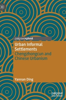 Hardcover Urban Informal Settlements: Chengzhongcun and Chinese Urbanism Book