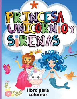 Paperback Unicornio, Princesa y Sirenas: Libro para colorear para ni?os - P?ginas para colorear lindas y ?nicas dise?adas para ni?as y ni?os - Regalo perfecto [Spanish] Book