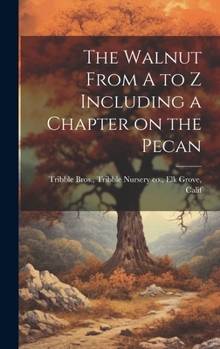 Hardcover The Walnut From A to Z Including a Chapter on the Pecan Book