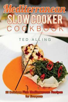 Paperback Mediterranean Slow Cooker Cookbook: 25 Delicious Fish Mediterranean Recipes for Everyone - Best Mediterranean Diet Slow Cooker Book