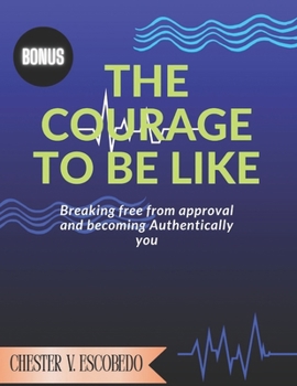 Paperback The courage to be like: Breaking Free from Approval and Becoming Authentically You Book