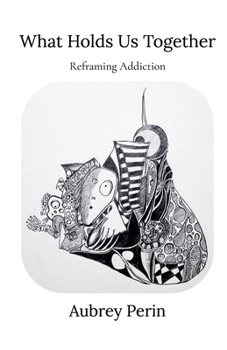 Paperback What Holds Us Together: Reframing Addiction Book