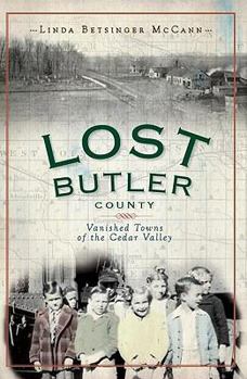 Lost Butler County: Vanished Towns of the Cedar Valley