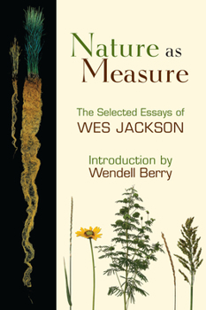 Paperback Nature as Measure: The Selected Essays of Wes Jackson Book