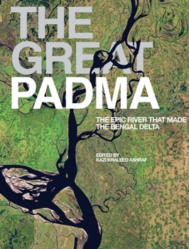 Hardcover The Great Padma: The Epic River That Made the Bengal Delta Book