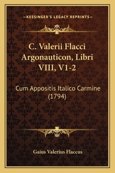 Paperback C. Valerii Flacci Argonauticon, Libri VIII, V1-2: Cum Appositis Italico Carmine (1794) [Latin] Book