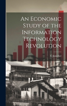 Hardcover An Economic Study of the Information Technology Revolution Book