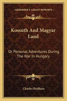 Paperback Kossuth And Magyar Land: Or Personal Adventures During The War In Hungary Book