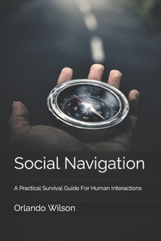 Paperback Social Navigation: A Practical Survival Guide For Human Interactions Book