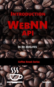 Paperback Introduction WebNN API in 20 Minutes: (Coffee Break Series) Book