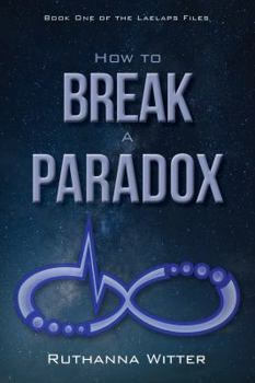 Paperback How to Break a Paradox: Book One of the Laelaps Files Book