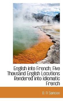 Paperback English Into French; Five Thousand English Locutions Rendered Into Idiomatic French Book