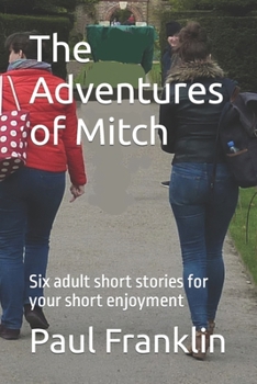 Paperback The Adventures of Mitch: Six adult short stories for your short enjoyment Book