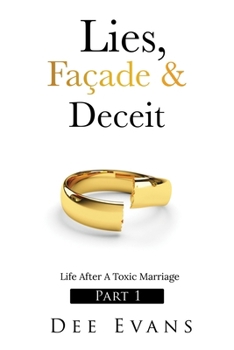 Paperback Lies, Façade & Deceit: Life After A Toxic Marriage Part I Book