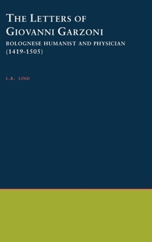 Hardcover The Letters of Giovanni Garzoni: Bolognese Humanist and Physician (1419-1505) Book