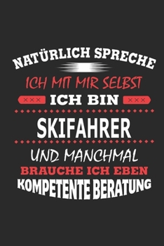 Natürlich spreche ich mit mir selbst Ich bin Skifahrer und manchmal brauche ich eben kompetente Beratung: Notizbuch mit 110 linierten Seiten, Nutzung ... Schild bzw. Poster möglich (German Edition)