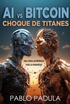 AI vs. Bitcoin: Choque de Titanes (Spanish Edition)