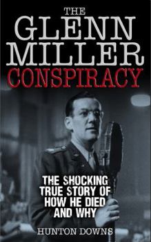 Hardcover The Glenn Miller Conspiracy: The Shocking True Story of How He Died and Why Book