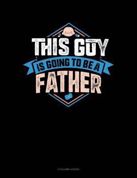 Paperback This Guy Is Going to Be a Father: 3 Column Ledger Book