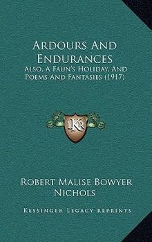Ardours and Endurances: Also, A Faun's Holiday & Poems and Phantasies