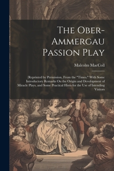 Paperback The Ober-Ammergau Passion Play: (Reprinted by Permission, From the "Times." With Some Introductory Remarks On the Origin and Development of Miracle Pl Book