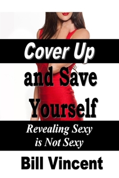 Paperback Cover Up and Save Yourself: Revealing Sexy Is Not Sexy Book