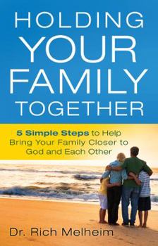 Paperback Holding Your Family Together: 5 Simple Steps to Help Bring Your Family Closer to God and Each Other Book