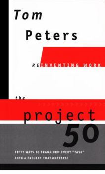 Hardcover The Project50 (Reinventing Work): Fifty Ways to Transform Every "task" Into a Project That Matters! Book