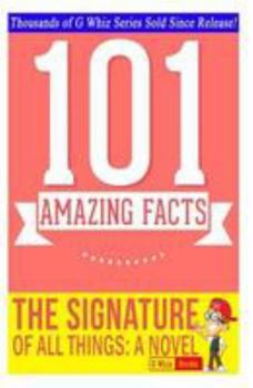 Paperback The Signature of All Things - 101 Amazing Facts You Didn't Know: Fun Facts & Trivia Tidbits Quiz Game Books Book