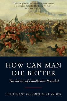Paperback How Can Man Die Better: The Secrets of Isandlwana Revealed Book