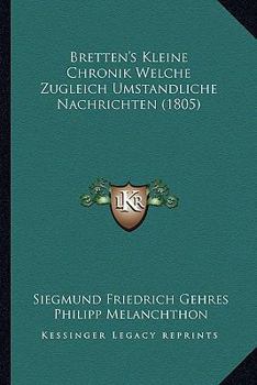 Paperback Bretten's Kleine Chronik Welche Zugleich Umstandliche Nachrichten (1805) [German] Book