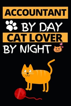 Accountant By Day Cat Lover By Night: Funny Accountant Notebook/Journal (6” X 9”) Great Gift Idea For Christmas Or Birthday