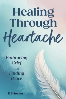 Paperback Healing Through Heartache: Embracing Grief and Finding Peace Book