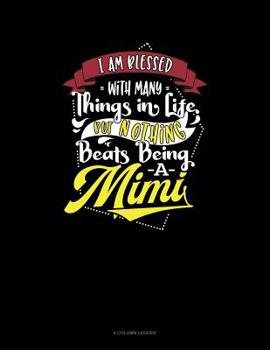 Paperback I Am Blessed With Many Things In Life, But Nothing Beats Nothing Beats Being A Mimi: 8 Column Ledger Book