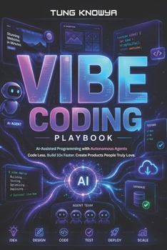 Paperback Vibe Coding Playbook: AI-Assisted Programming with Autonomous Agents. Code Less. Build 10x Faster. Create Products People Truly Love! (Beyond Human: Inside the Great AI Power Shift) Book