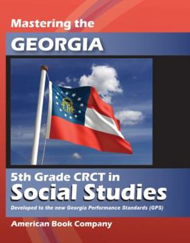 Paperback Mastering the Georgia 5th Grade CRCT in Social Studies: Developed to the Georgia Performance Standards Book